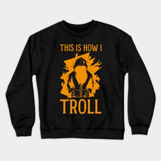 This is how I Troll - in orange Crewneck Sweatshirt